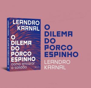 O Dilema do Porco-Espinho, de Leandro Karnal: Reflexões sobre Solidão e Conexões Humanas