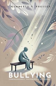 Bullying: Compreendendo, Prevenindo e Superando – Guia Completo para Pais e Educadores